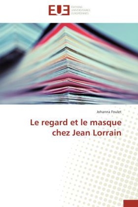 Le regard et le masque chez Jean Lorrain - Johanna Foulet