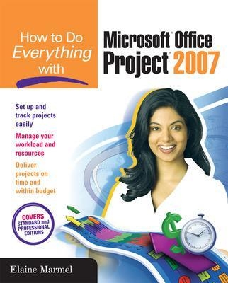 How to Do Everything with Microsoft Office Project 2007 - Elaine Marmel