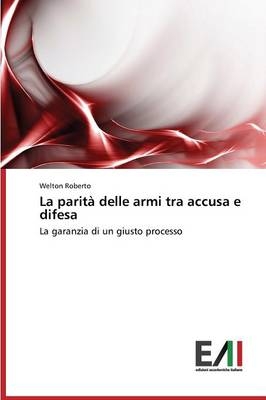 La paritÃ  delle armi tra accusa e difesa - Welton Roberto