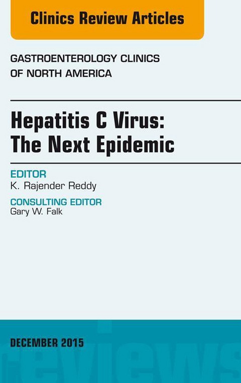 Hepatitis C Virus: The Next Epidemic, An issue of Gastroenterology Clinics of North America -  K. Rajender Reddy