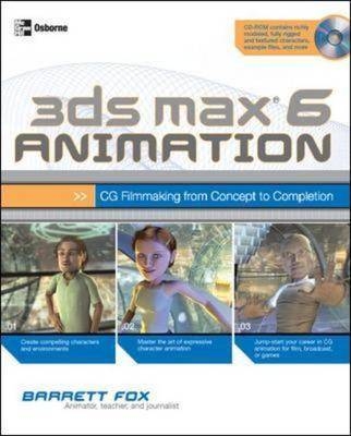 3ds max 6 Animation: CG Filmmaking from Concept to Completion - Barrett Fox