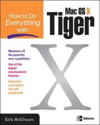 How to Do Everything with Mac OS X Tiger - Kirk McElhearn
