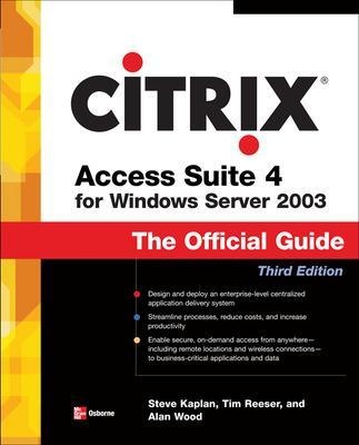 Citrix Access Suite 4 for Windows Server 2003: The Official Guide, Third Edition - Steve Kaplan, Tim Reeser, Alan Wood