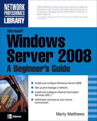 Microsoft Windows Server 2008: A Beginner's Guide - Marty Matthews