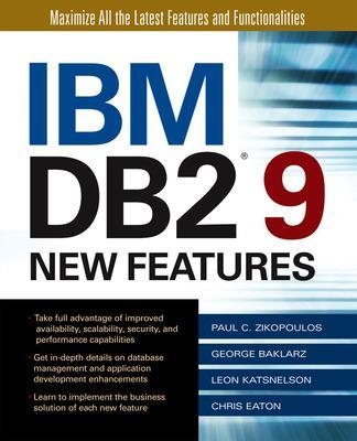 IBM DB2 9 New Features - Paul Zikopoulos, George Baklarz, Leon Katsnelson, Chris Eaton