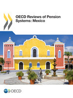OECD Reviews of Pension Systems: Mexico -  Oecd