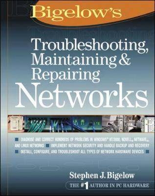 Troubleshooting, Maintaining & Repairing Networks - Stephen Bigelow