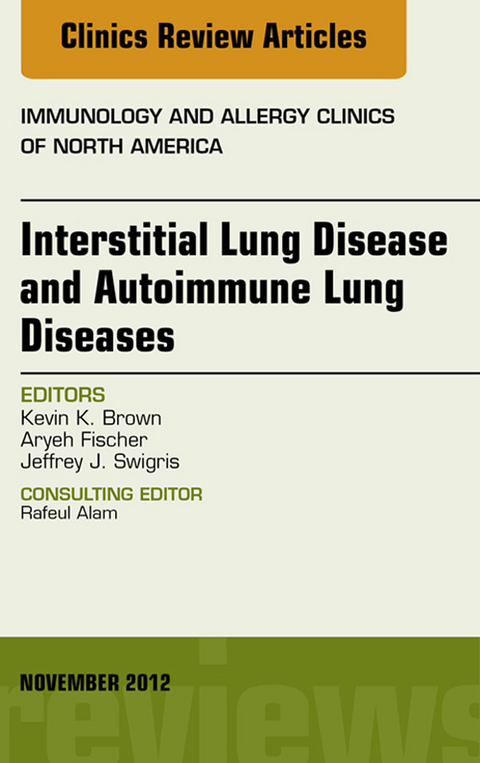 Interstitial Lung Diseases and Autoimmune Lung Diseases, An Issue of Immunology and Allergy Clinics -  Kevin K Brown,  Aryeh Fischer,  Jeffrey Swigris