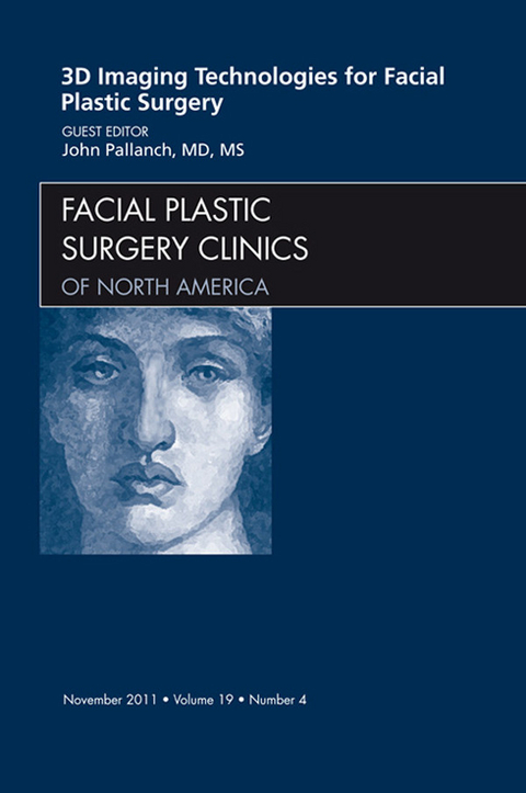 3-D Imaging Technologies in Facial Plastic Surgery, An Issue of Facial Plastic Surgery Clinics -  John Pallanch