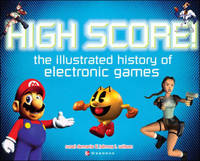 High Score! The Illustrated History of Electronic Games - Rusel DeMaria, Johnny Wilson