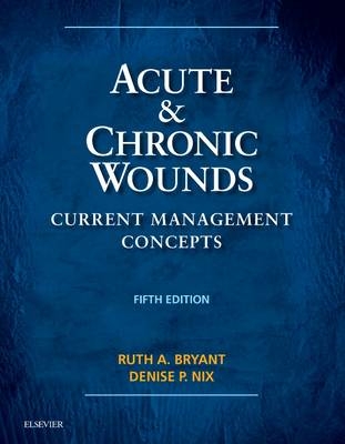 Acute and Chronic Wounds - E-Book -  Ruth Bryant,  Denise Nix