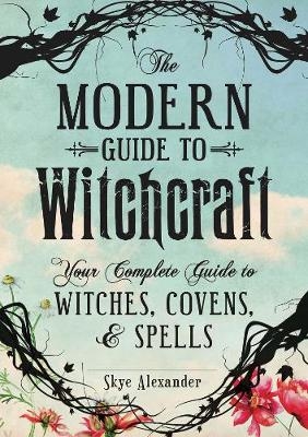 The Modern Guide to Witchcraft - Skye Alexander