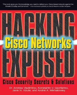 Hacking Exposed Cisco Networks - Andrew Vladimirov, Konstantin Gavrilenko, Andrei Mikhailovsky