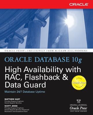 Oracle Database 10g High Availability with RAC, Flashback & Data Guard - Matthew Hart, Scott Jesse