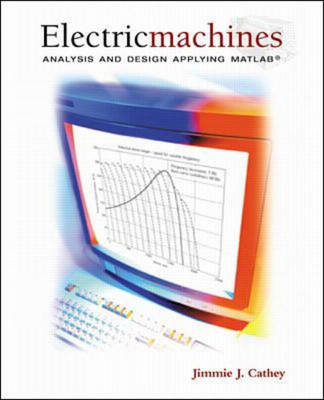 Electric Machines: Analysis and Design Applying MATLAB - Jimmie Cathey