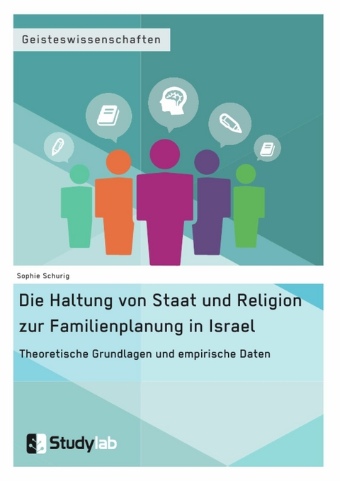 Die Haltung von Staat und Religion zur Familienplanung in Israel. Theoretische Grundlagen und empirische Daten -  Sophie Schurig