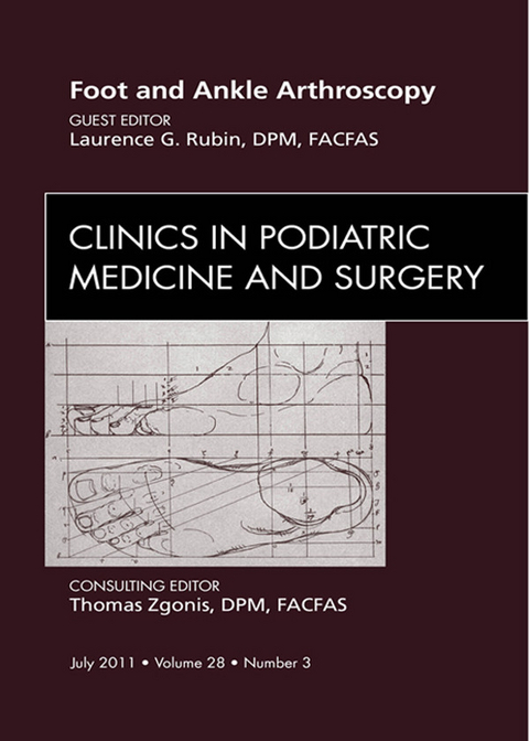 Foot and Ankle Arthroscopy, An Issue of Clinics in Podiatric Medicine and Surgery -  Lawrence G. Rubin