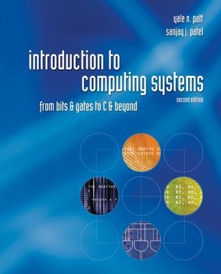 Introduction to Computing Systems: From Bits & Gates to C & Beyond - Yale Patt, Sanjay Patel