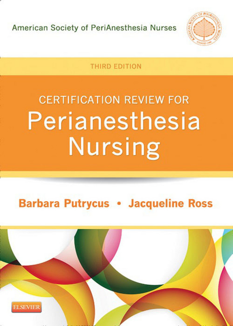 Certification Review for PeriAnesthesia Nursing - E-Book -  Barbara Putrycus,  Jacqueline Ross