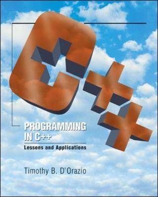 Programming in C++: Lessons and Applications - Tim D'Orazio