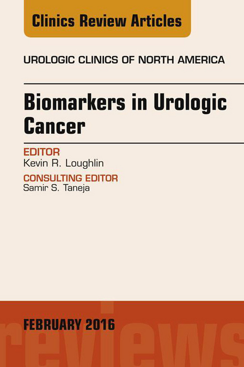 Biomarkers in Urologic Cancer, An Issue of Urologic Clinics of North America -  Kevin R. Loughlin