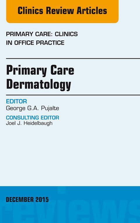 Primary Care Dermatology, An Issue of Primary Care: Clinics in Office Practice -  George G.A. Pujalte