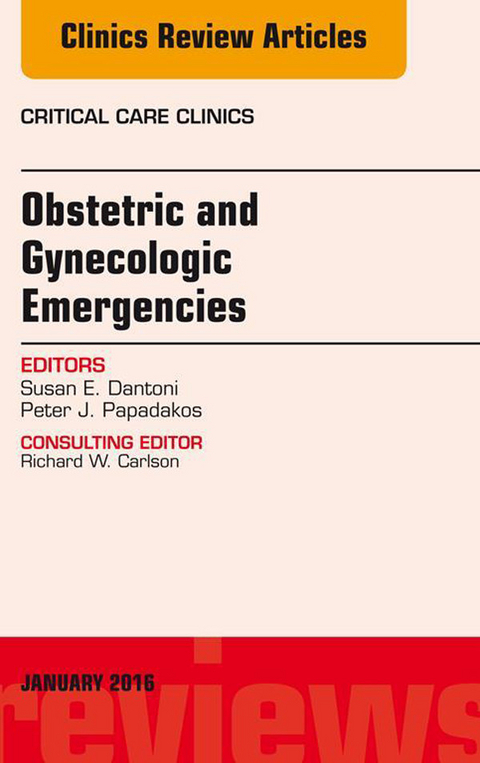 Obstetric and Gynecologic Emergencies, An Issue of Critical Care Clinics -  Susan E. Dantoni,  Peter J. Papadakos