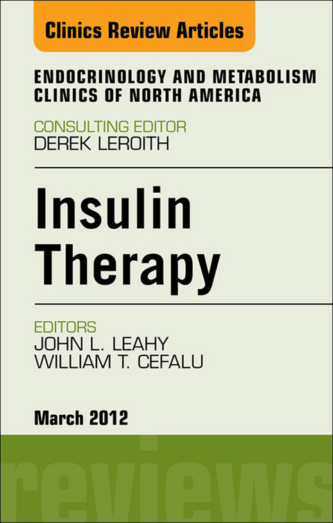 Insulin Therapy, An Issue of Endocrinology and Metabolism Clinics -  William T. Cefalu,  John L. Leahy