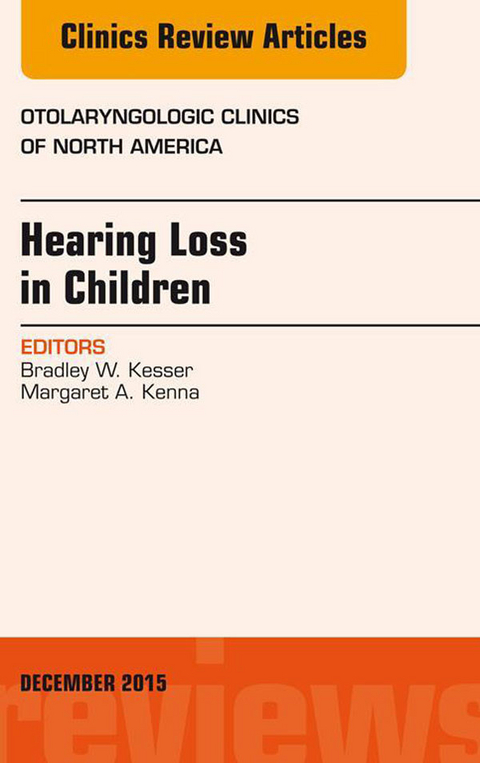 Hearing Loss in Children, An Issue of Otolaryngologic Clinics of North America -  Bradley W. Kesser