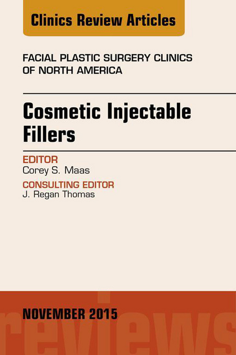 Cosmetic Injectable Fillers, An Issue of Facial Plastic Surgery Clinics of North America -  Corey S. Maas