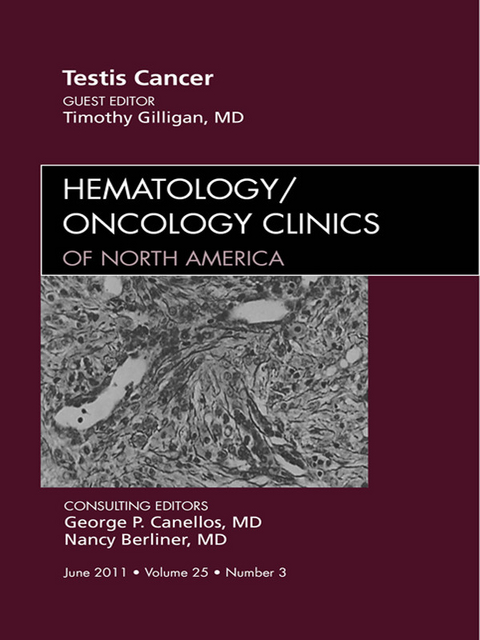 Testes Cancer, An Issue of Hematology/Oncology Clinics of North America -  Timothy Gilligan