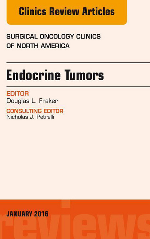 Endocrine Tumors, An Issue of Surgical Oncology Clinics of North America -  Douglas L Fraker