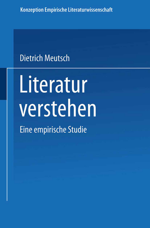 Literatur verstehen. Eine empirische Studie - Dietrich Meutsch