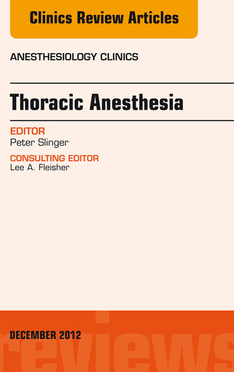 Thoracic Anesthesia, An Issue of Anesthesiology Clinics -  Peter D. Slinger