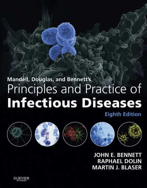 Mandell, Douglas, and Bennett's Principles and Practice of Infectious Diseases E-Book -  John E. Bennett,  Martin J. Blaser,  Raphael Dolin