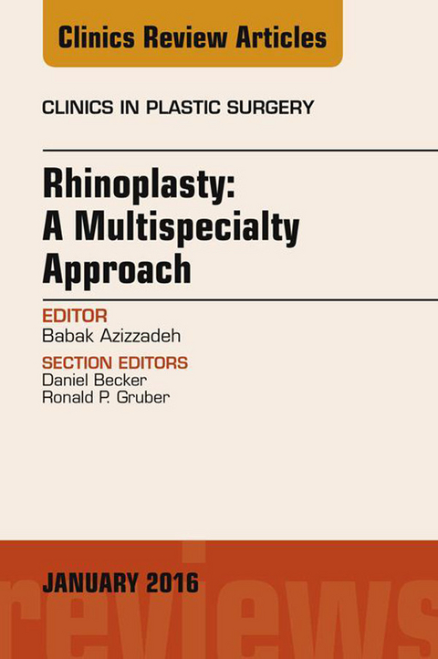 Rhinoplasty: A Multispecialty Approach, An Issue of Clinics in Plastic Surgery, -  Babak Azizzadeh,  Daniel Becker