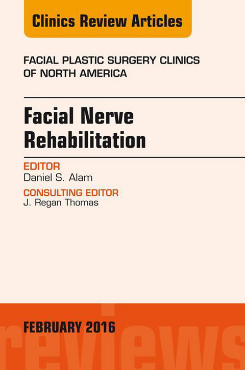 Facial Nerve Rehabilitation, An Issue of Facial Plastic Surgery Clinics of North America -  Daniel Alam