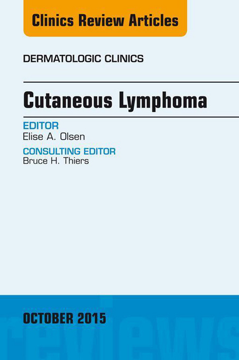 Cutaneous Lymphoma, An Issue of Dermatologic Clinics -  Elise A. Olsen