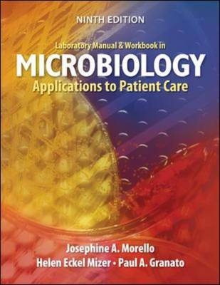 Laboratory Manual and Workbook in Microbiology: Applications to Patient Care - Josephine Morello, Paul Granato, Helen Mizer