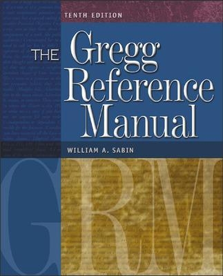 The Gregg Reference Manual: A Manual of Style, Grammar, Usage, and Formatting - William Sabin