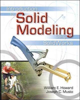 Introduction to Solid Modeling Using SolidWorks - William Howard, Joseph Musto