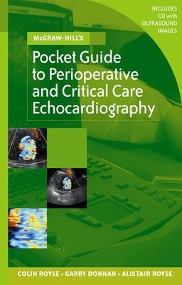 MCGRAW-HILL'S POCKET GUIDE TO PERIOPERATIVE AND CRITICAL CARE ECHOCARDIOGRAPHY - Colin Royse, Garry Donnan, Alistair Royse