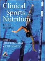 Clinical Sports Nutrition - Louise Burke, Vicki Deakin