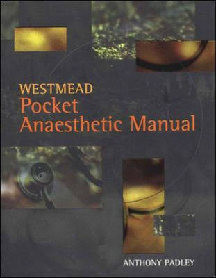 Westmead Pocket Anaesthetic Manual - Anthony Padley