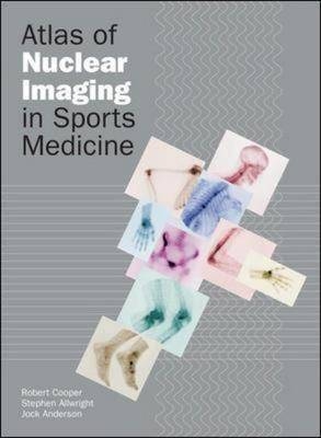 Atlas of Nuclear Imaging in Sports Medicine - Robert Cooper, Stephen Allwright, Jock Anderson