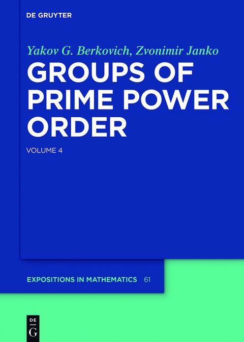 Groups of Prime Power Order 4 -  Yakov G. Berkovich,  Zvonimir Janko