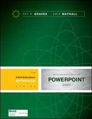 Microsoft PowerPoint 2007: A Professional Approach - Pat Graves, Amie Mayhall