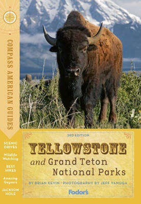 Compass American Guides: Yellowstone and Grand Teton National Parks -  Fodor Travel Publications