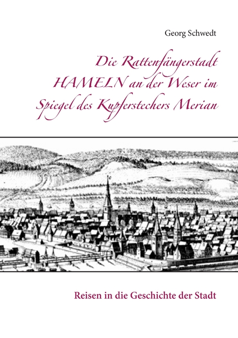 Die Rattenfängerstadt Hameln an der Weser im Spiegel des Kupferstechers Merian - Georg Schwedt