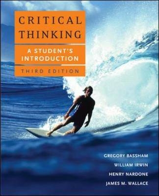 Critical Thinking: A Student's Introduction - Gregory Bassham, William Irwin, Henry Nardone, James Wallace